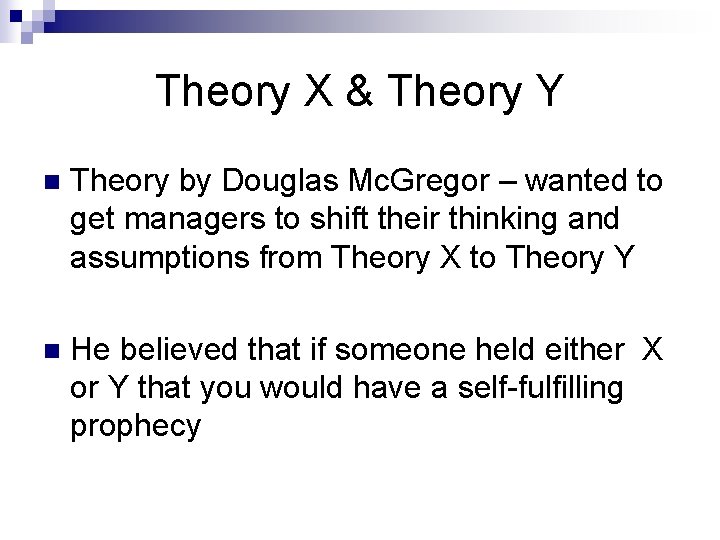 Theory X & Theory Y n Theory by Douglas Mc. Gregor – wanted to