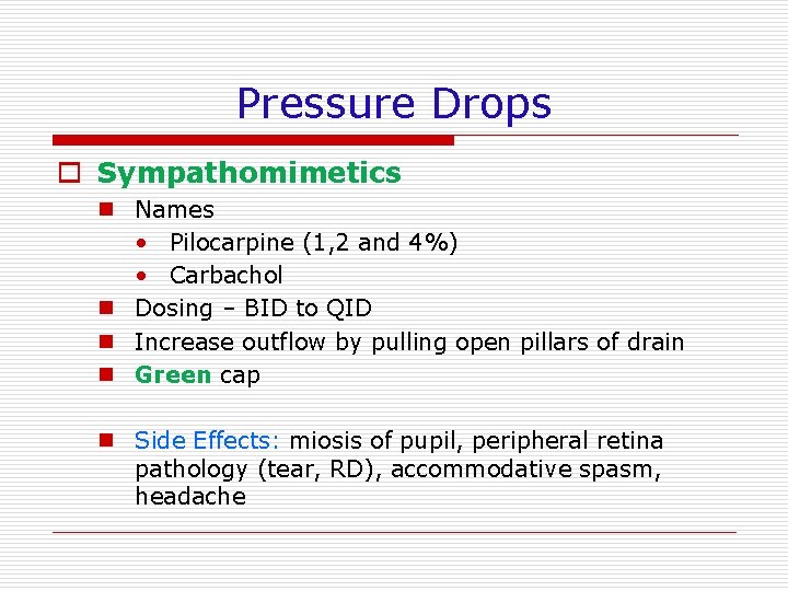 Pressure Drops o Sympathomimetics n Names • Pilocarpine (1, 2 and 4%) • Carbachol