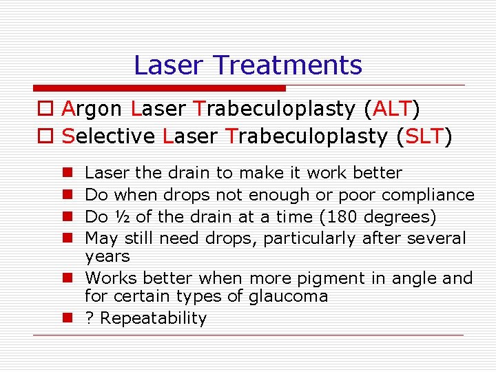 Laser Treatments o Argon Laser Trabeculoplasty (ALT) o Selective Laser Trabeculoplasty (SLT) Laser the