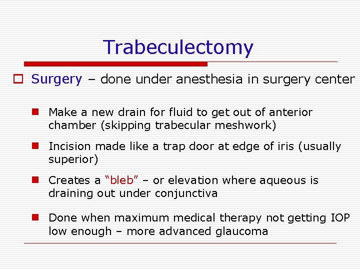 Trabeculectomy o Surgery – done under anesthesia in surgery center n Make a new