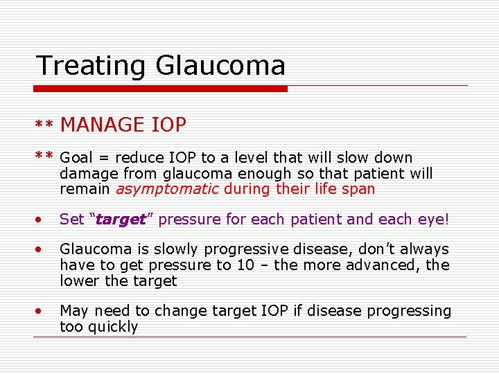 Treating Glaucoma ** MANAGE IOP ** Goal = reduce IOP to a level that
