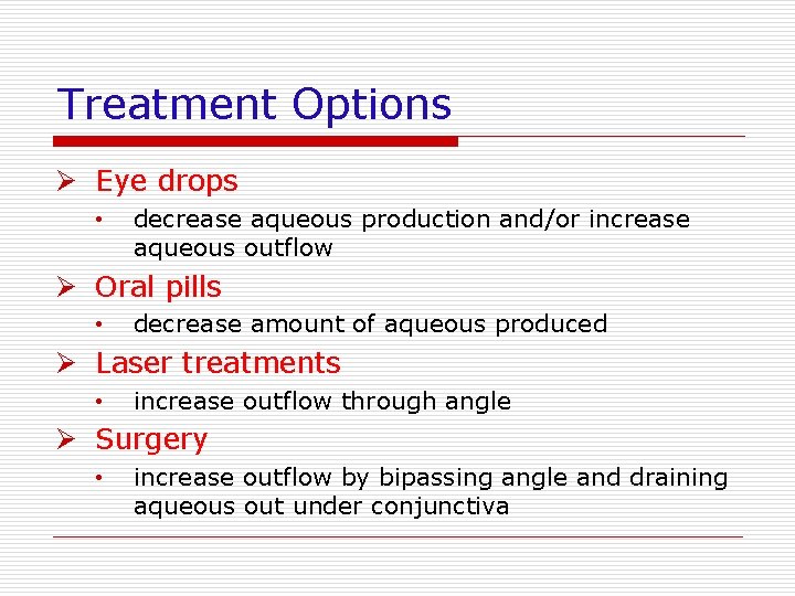 Treatment Options Ø Eye drops • decrease aqueous production and/or increase aqueous outflow Ø