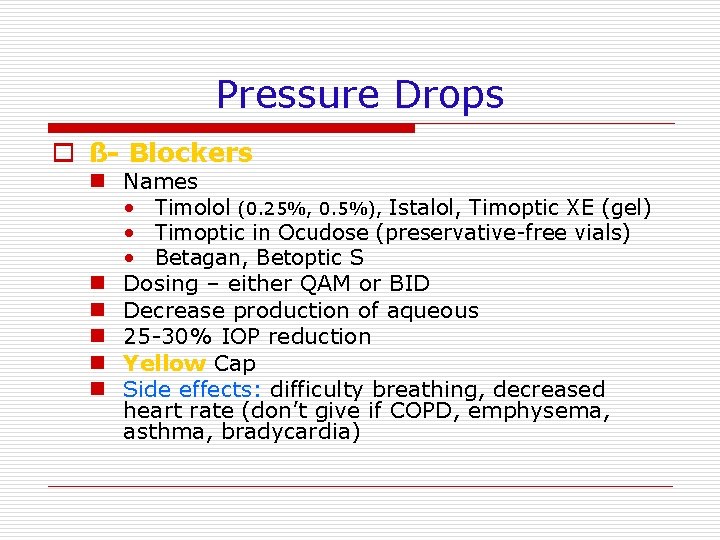 Pressure Drops o ß- Blockers n Names • Timolol (0. 25%, 0. 5%), Istalol,