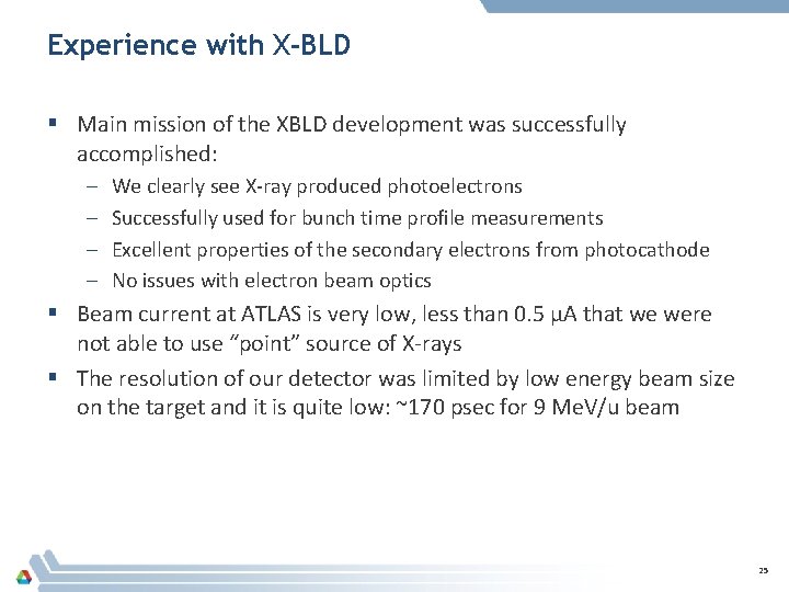 Experience with X-BLD § Main mission of the XBLD development was successfully accomplished: –