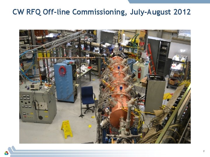 CW RFQ Off-line Commissioning, July-August 2012 7 
