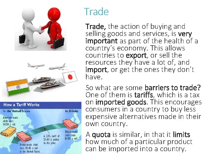 Trade, the action of buying and selling goods and services, is very important as
