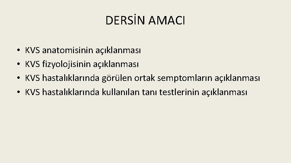 DERSİN AMACI • • KVS anatomisinin açıklanması KVS fizyolojisinin açıklanması KVS hastalıklarında görülen ortak