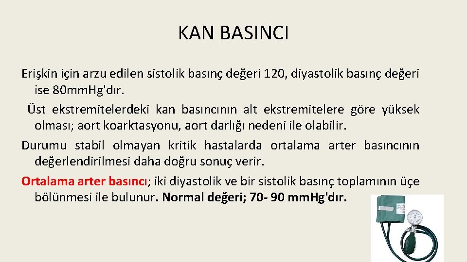 KAN BASINCI Erişkin için arzu edilen sistolik basınç değeri 120, diyastolik basınç değeri ise