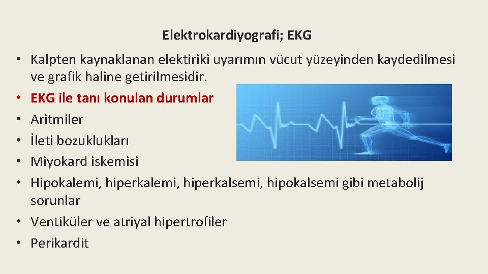 Elektrokardiyografi; EKG • Kalpten kaynaklanan elektiriki uyarımın vücut yüzeyinden kaydedilmesi ve grafik haline getirilmesidir.