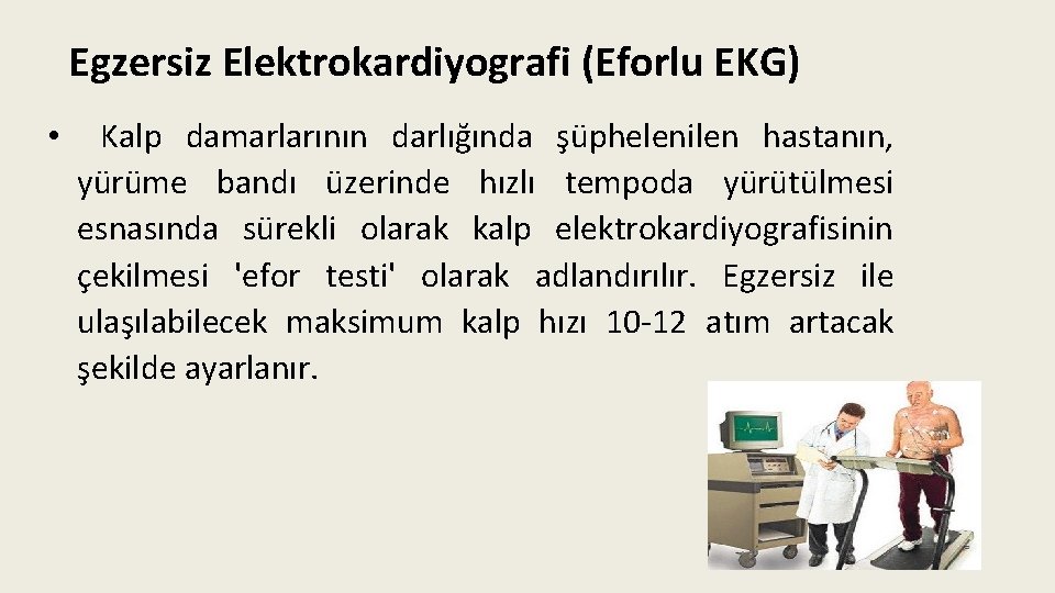 Egzersiz Elektrokardiyografi (Eforlu EKG) • Kalp damarlarının darlığında şüphelenilen hastanın, yürüme bandı üzerinde hızlı