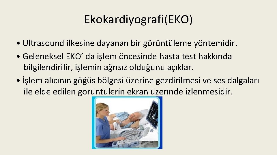 Ekokardiyografi(EKO) • Ultrasound ilkesine dayanan bir görüntüleme yöntemidir. • Geleneksel EKO’ da işlem öncesinde