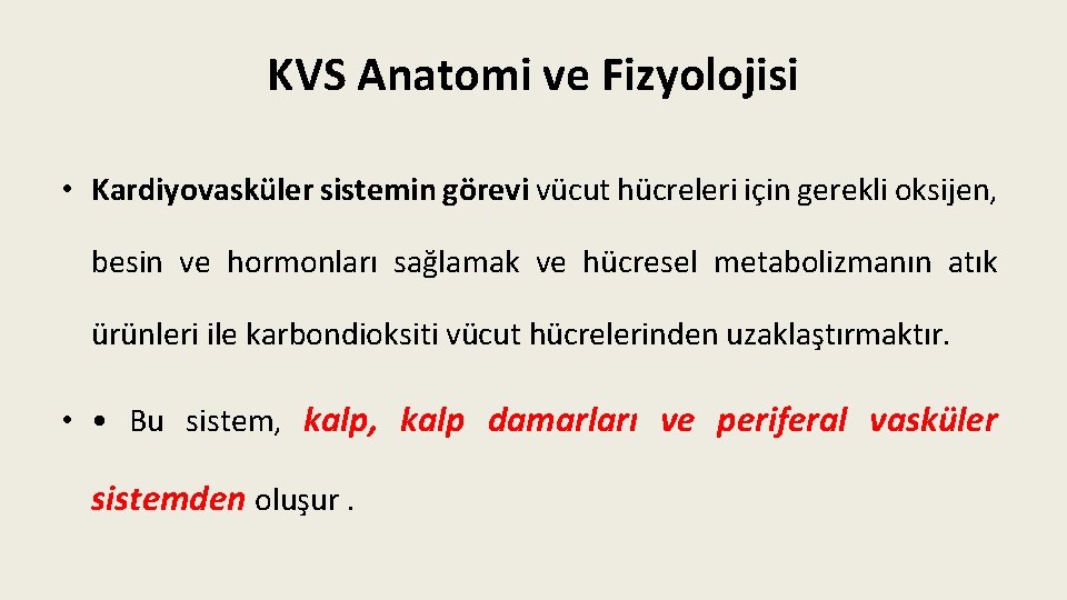 KVS Anatomi ve Fizyolojisi • Kardiyovasküler sistemin görevi vücut hücreleri için gerekli oksijen, besin