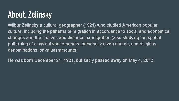 About. Zelinsky Wilbur Zelinsky a cultural geographer (1921) who studied American popular culture, including