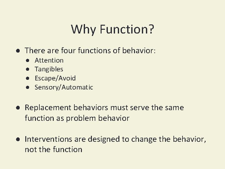 Why Function? ● There are four functions of behavior: ● ● Attention Tangibles Escape/Avoid