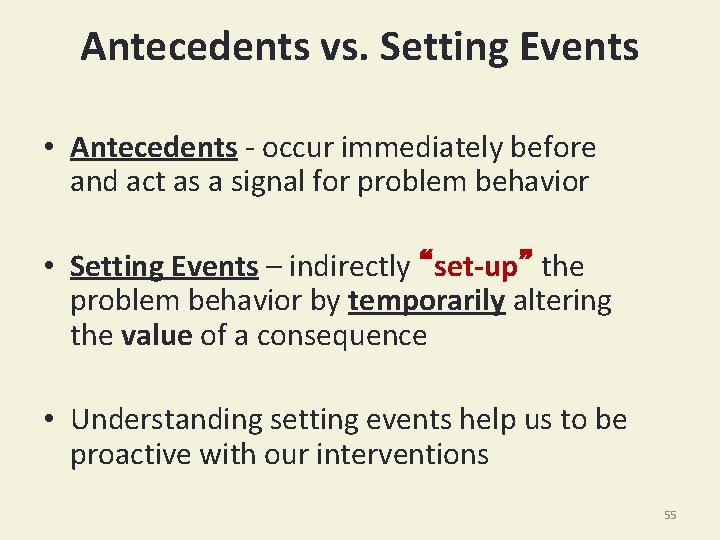 Antecedents vs. Setting Events • Antecedents - occur immediately before and act as a