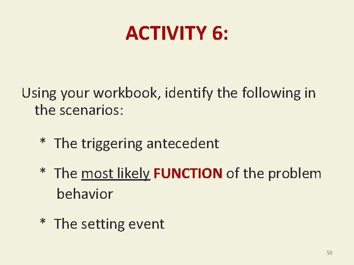 ACTIVITY 6: Using your workbook, identify the following in the scenarios: * The triggering