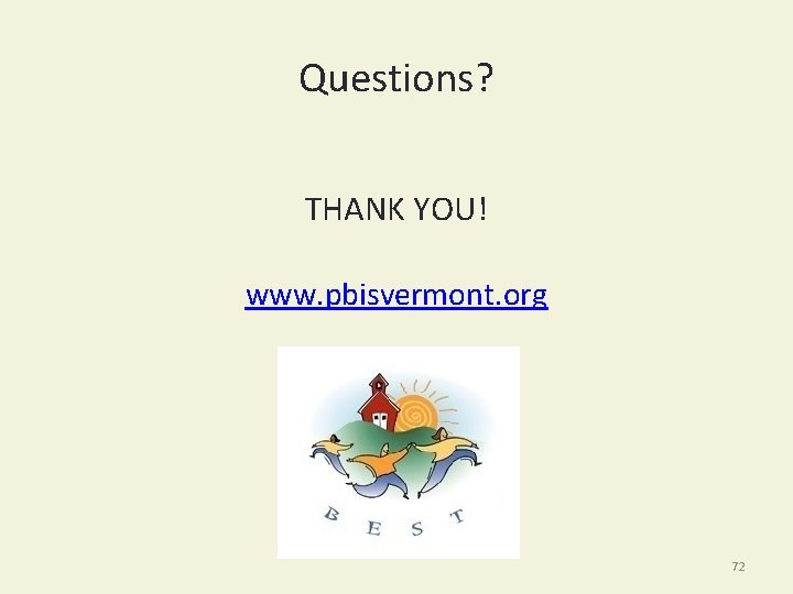 Questions? THANK YOU! www. pbisvermont. org 72 