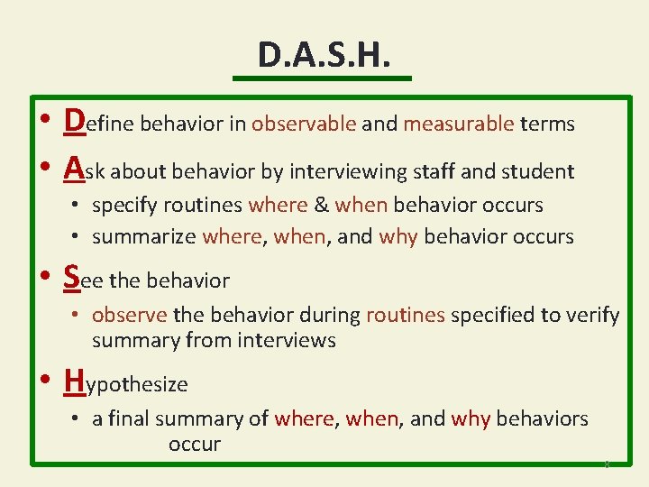 D. A. S. H. • Define behavior in observable and measurable terms • Ask