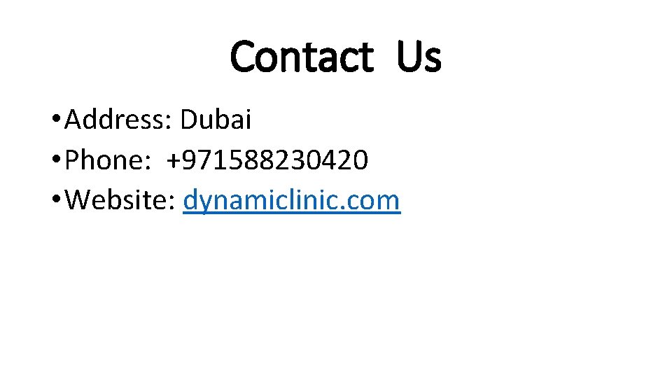 Contact Us • Address: Dubai • Phone: +971588230420 • Website: dynamiclinic. com 