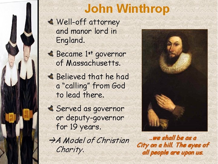 John Winthrop Well-off attorney and manor lord in England. Became 1 st governor of