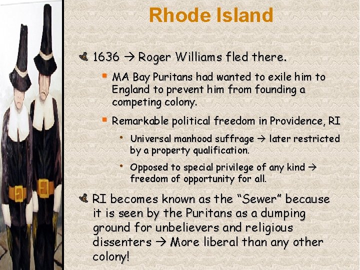 Rhode Island 1636 Roger Williams fled there. § MA Bay Puritans had wanted to