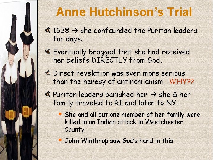 Anne Hutchinson’s Trial 1638 she confounded the Puritan leaders for days. Eventually bragged that