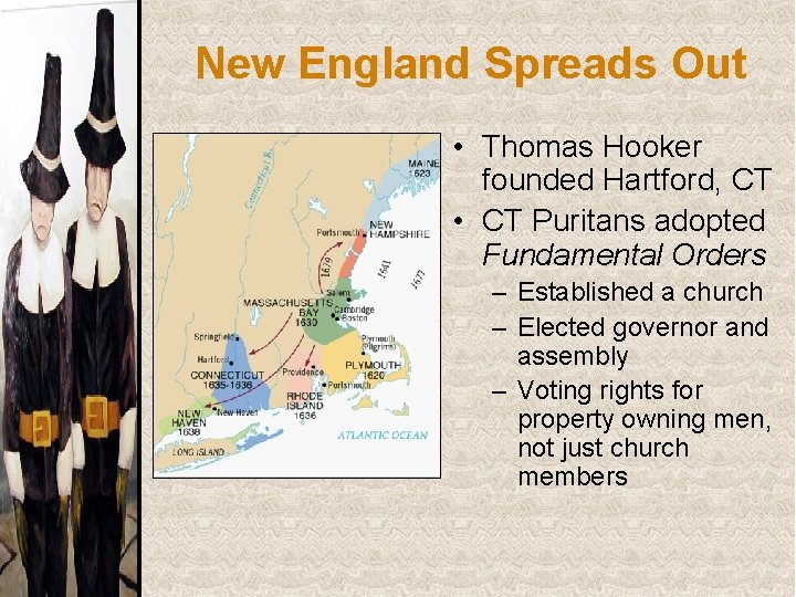 New England Spreads Out • Thomas Hooker founded Hartford, CT • CT Puritans adopted