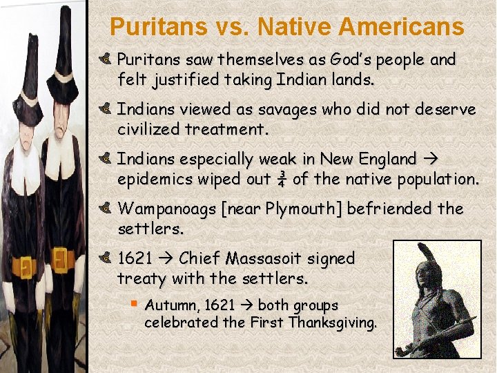 Puritans vs. Native Americans Puritans saw themselves as God’s people and felt justified taking