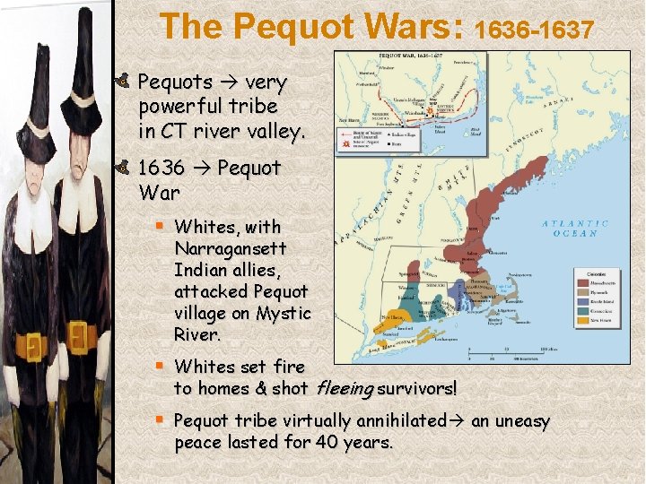 The Pequot Wars: 1636 -1637 Pequots very powerful tribe in CT river valley. 1636