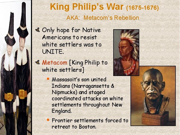 King Philip’s War (1675 -1676) AKA: Metacom’s Rebellion Only hope for Native Americans to