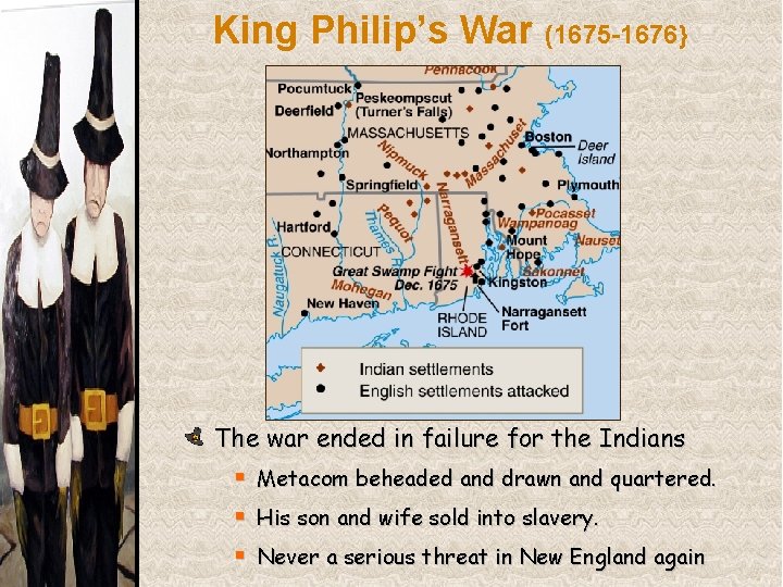 King Philip’s War (1675 -1676} The war ended in failure for the Indians §