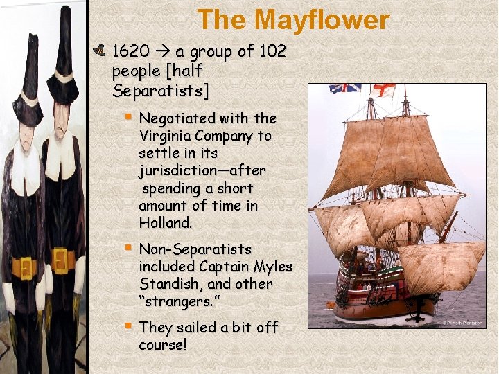 The Mayflower 1620 a group of 102 people [half Separatists] § Negotiated with the