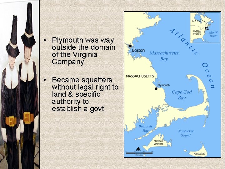  • Plymouth was way outside the domain of the Virginia Company. • Became