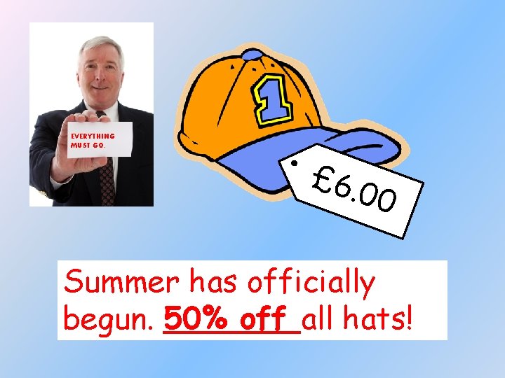 EVERYTHING MUST GO. £ 6. 00 Summer has officially begun. 50% off all hats!