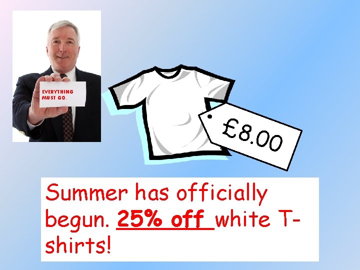 EVERYTHING MUST GO. £ 8. 00 Summer has officially begun. 25% off white Tshirts!