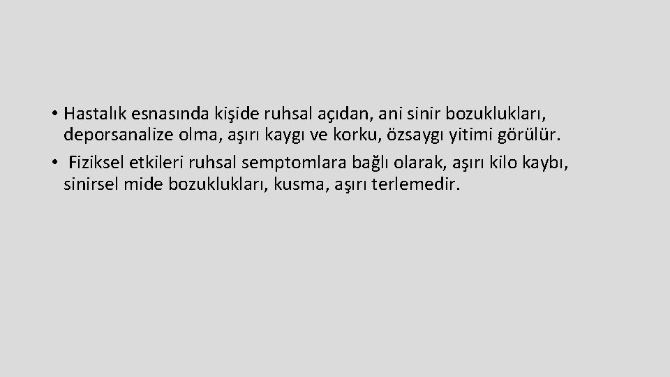  • Hastalık esnasında kişide ruhsal açıdan, ani sinir bozuklukları, deporsanalize olma, aşırı kaygı