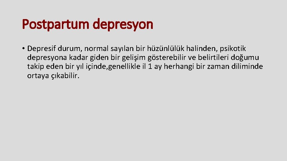 Postpartum depresyon • Depresif durum, normal sayılan bir hüzünlülük halinden, psikotik depresyona kadar giden