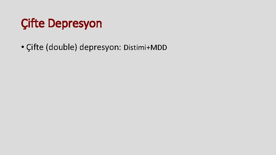 Çifte Depresyon • Çifte (double) depresyon: Distimi+MDD 