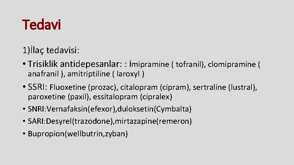 Tedavi 1)İlaç tedavisi: • Trisiklik antidepesanlar: : İmipramine ( tofranil), clomipramine ( anafranil ),