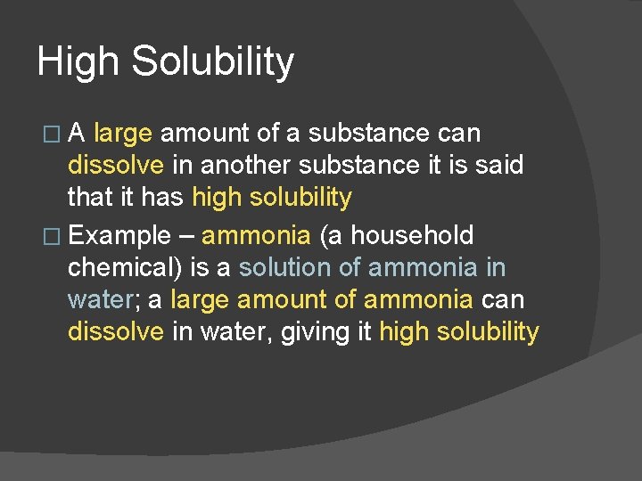 High Solubility �A large amount of a substance can dissolve in another substance it