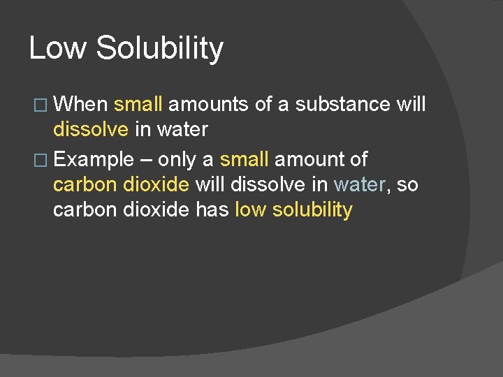 Low Solubility � When small amounts of a substance will dissolve in water �