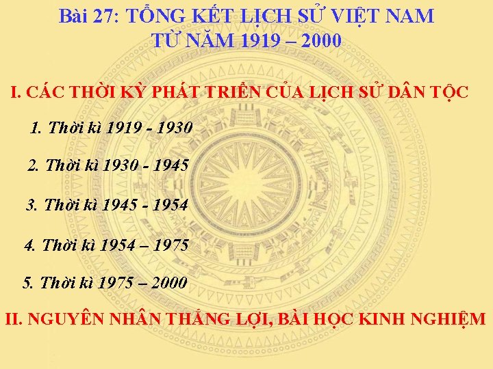 Bài 27: TỔNG KẾT LỊCH SỬ VIỆT NAM TỪ NĂM 1919 – 2000 I.