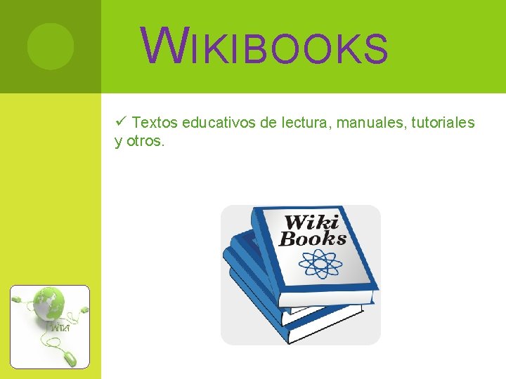 WIKIBOOKS ü Textos educativos de lectura, manuales, tutoriales y otros. 