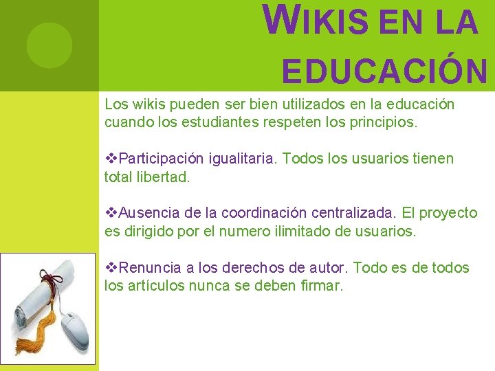 W IKIS EN LA EDUCACIÓN Los wikis pueden ser bien utilizados en la educación