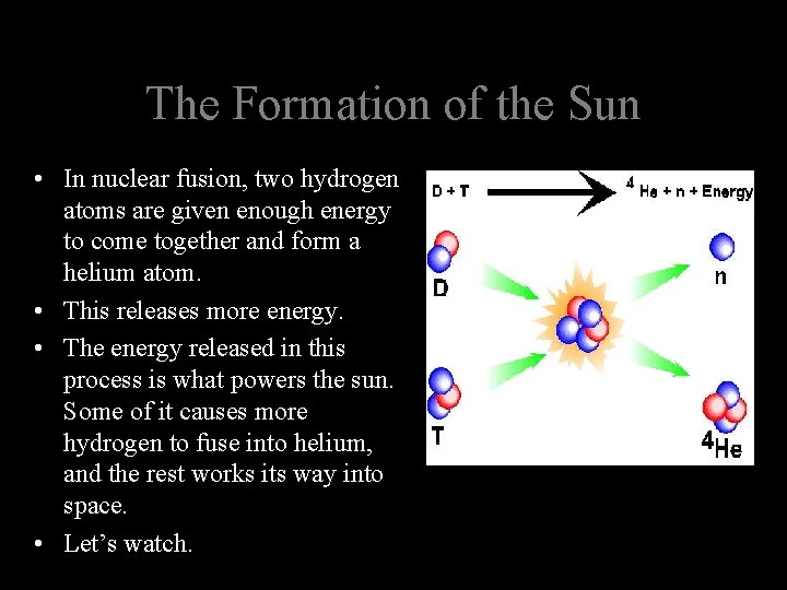 The Formation of the Sun • In nuclear fusion, two hydrogen atoms are given