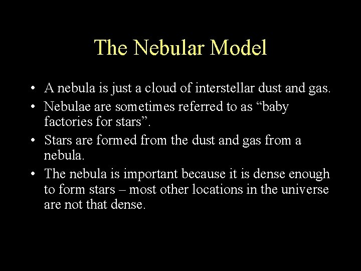 The Nebular Model • A nebula is just a cloud of interstellar dust and