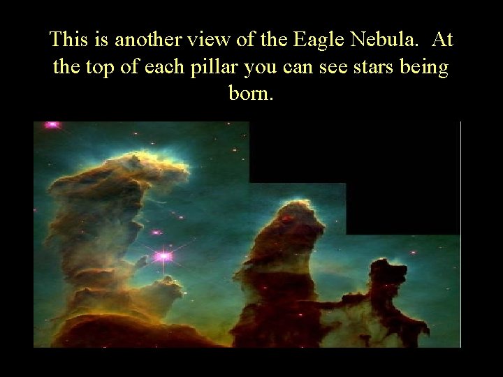This is another view of the Eagle Nebula. At the top of each pillar