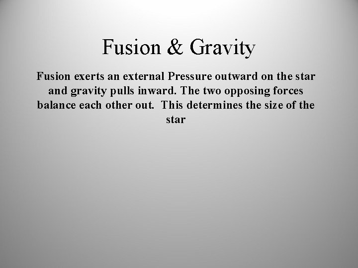 Fusion & Gravity Fusion exerts an external Pressure outward on the star and gravity
