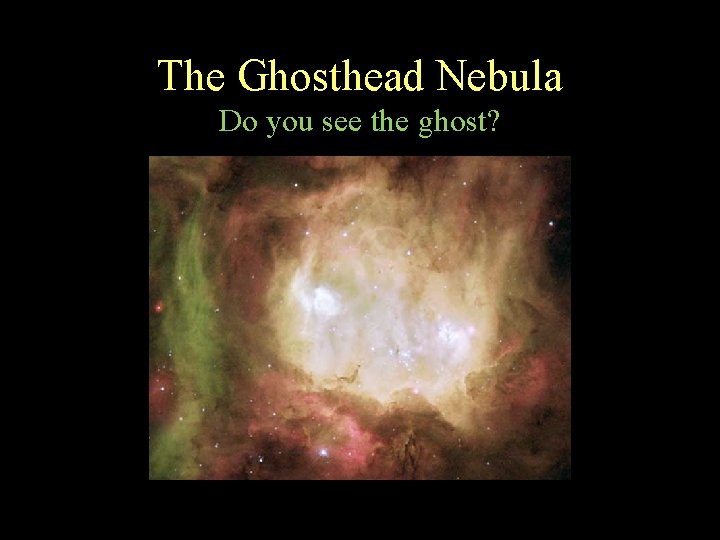 The Ghosthead Nebula Do you see the ghost? 