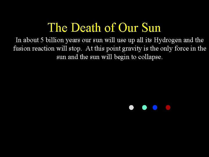 The Death of Our Sun In about 5 billion years our sun will use